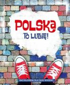 Encyklopedia dla całej rodziny. Polska to lubię!